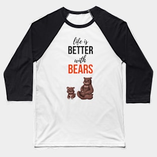 Life Is Better With Bears Baseball T-Shirt